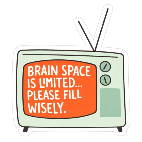 Brain space is limited please fill wisely