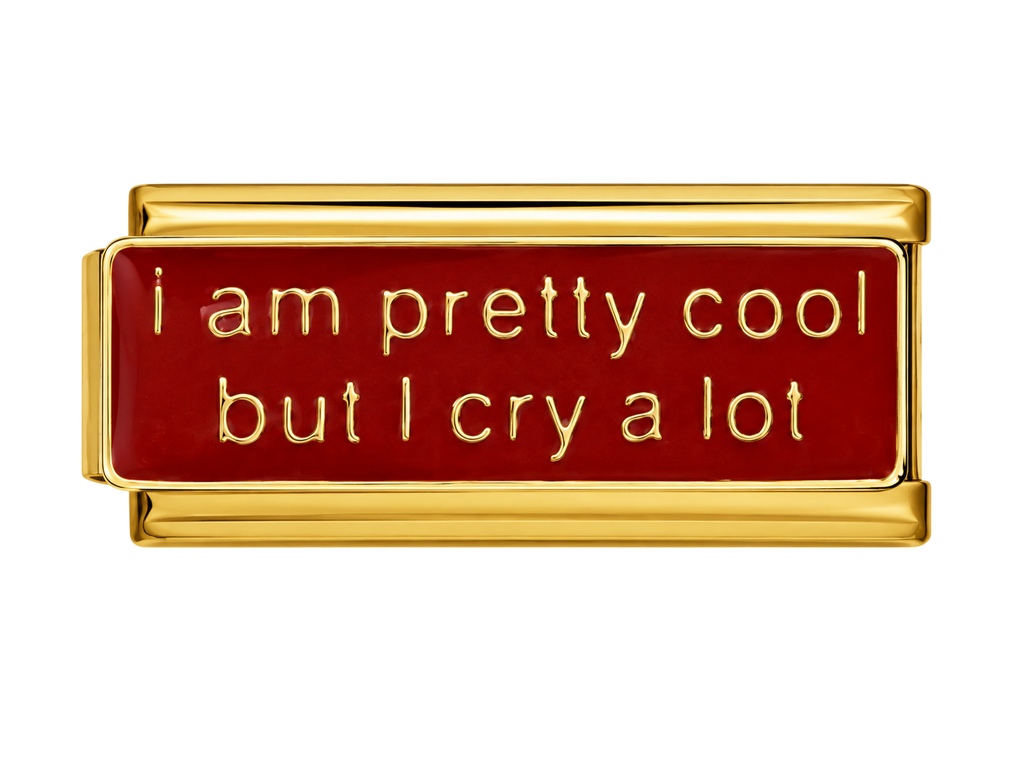 i am pretty cool but I cry a Lot Charm