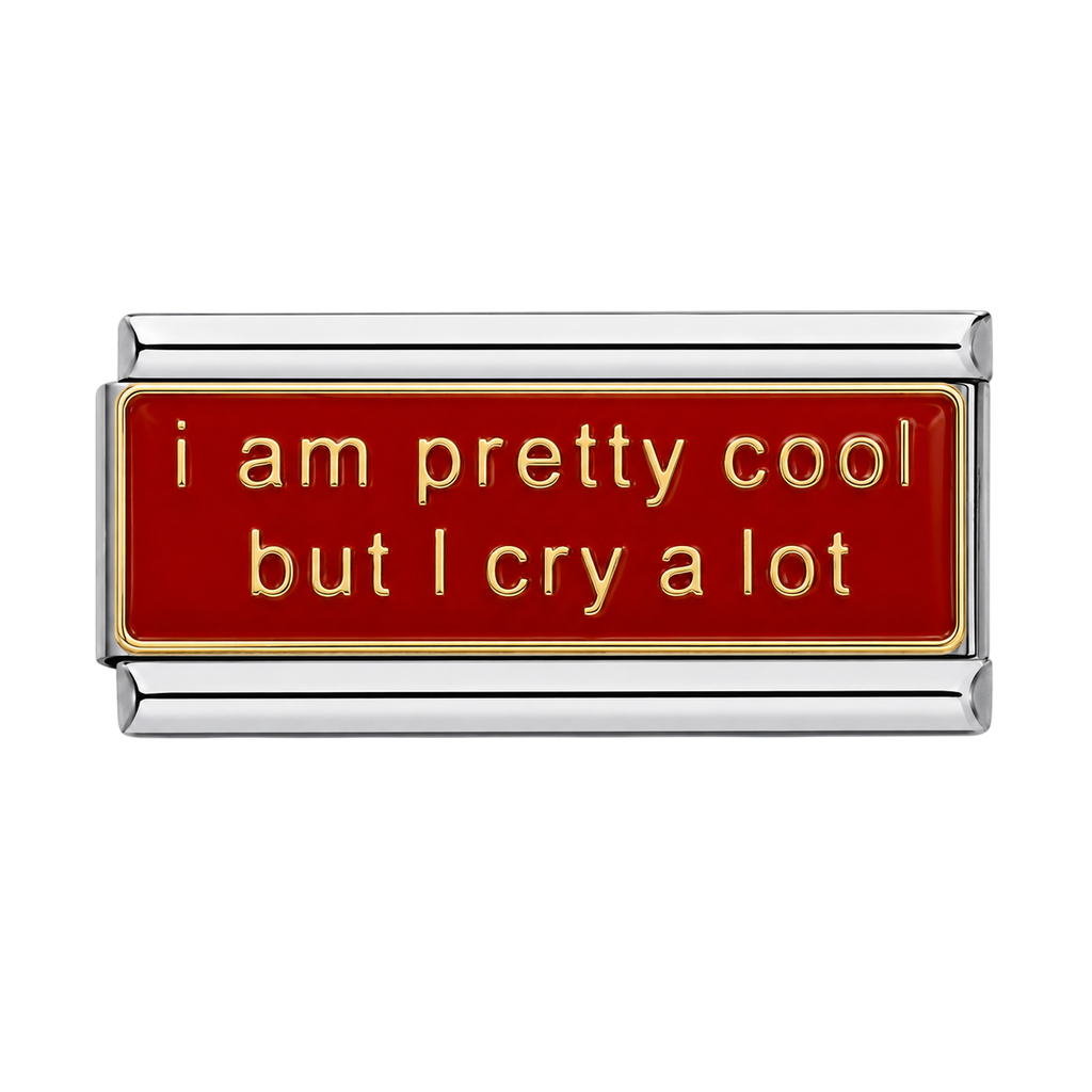 i am pretty cool but I cry a Lot Charm