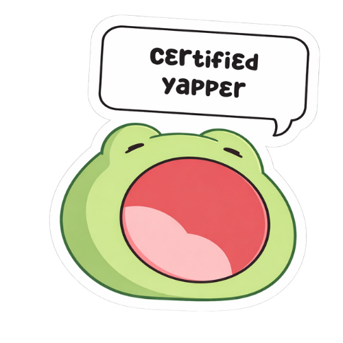Certified yapper